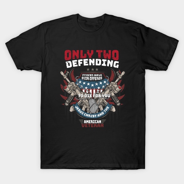 Only Two defending forces have ever offered to die for you jesus christ and the American Veteran T-Shirt by Printashopus